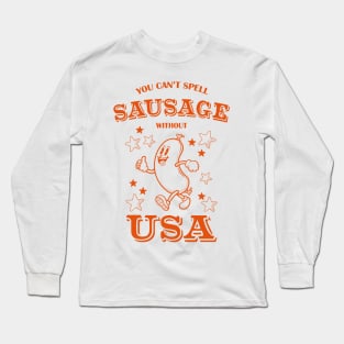 You Can't Spell Sausgage Without USA - Funny 4th of July Cookout Long Sleeve T-Shirt